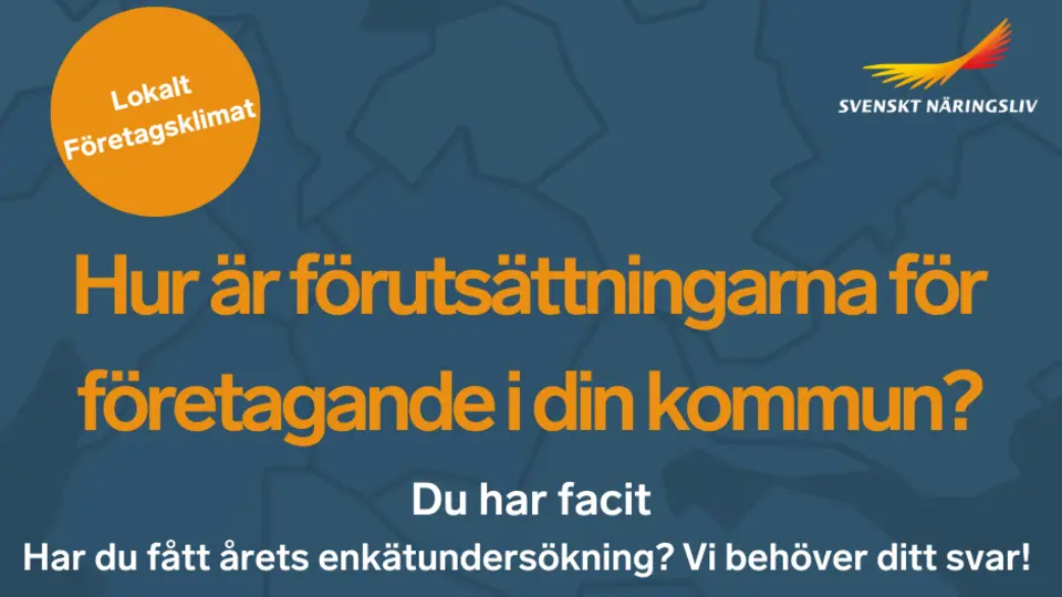 En bild med text där det står "Hur är förutsättningarna för företagande i din kommun? Du har facit. Har du fått årets enkätundersökning? VI behöver ditt svar!". I vänstra hörnet finns en liten cirkel med texten "Lokalt företagsklimat" och i högra hörnet syns Svenskt Näringslivs logotyp.